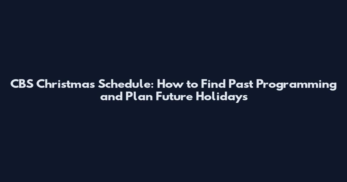CBS Christmas Schedule: How to Find Past Programming and Plan Future Holidays