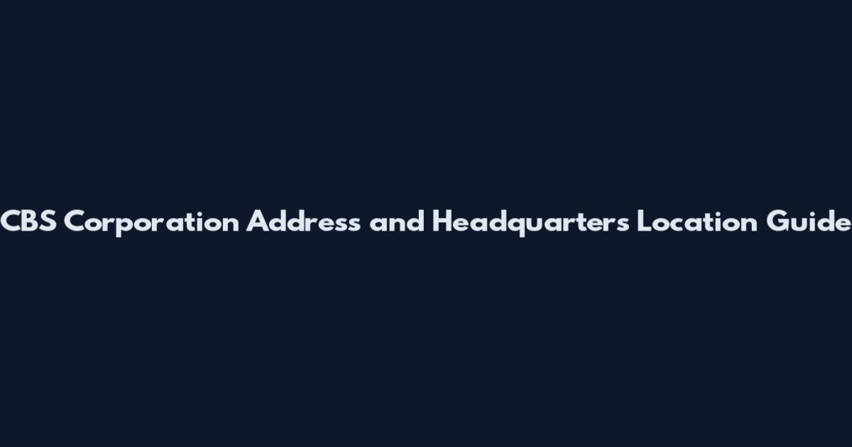 CBS Corporation Address and Headquarters Location Guide