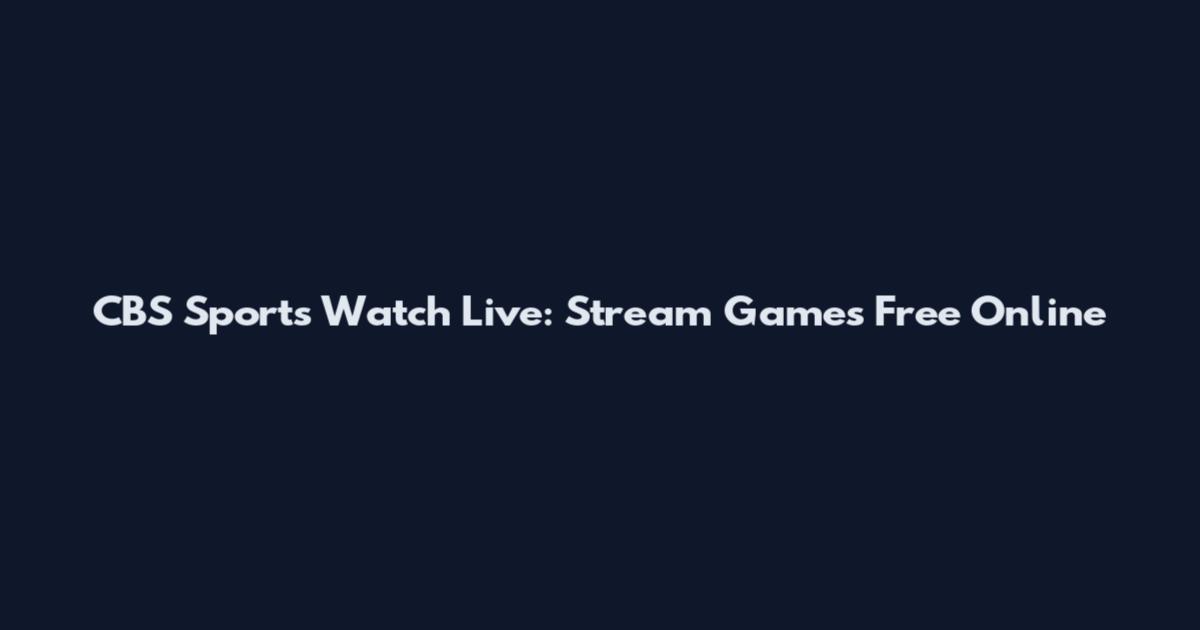 CBS Sports Watch Live: Stream Games Free Online