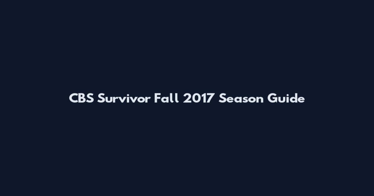 CBS Survivor Fall 2017 Season Guide