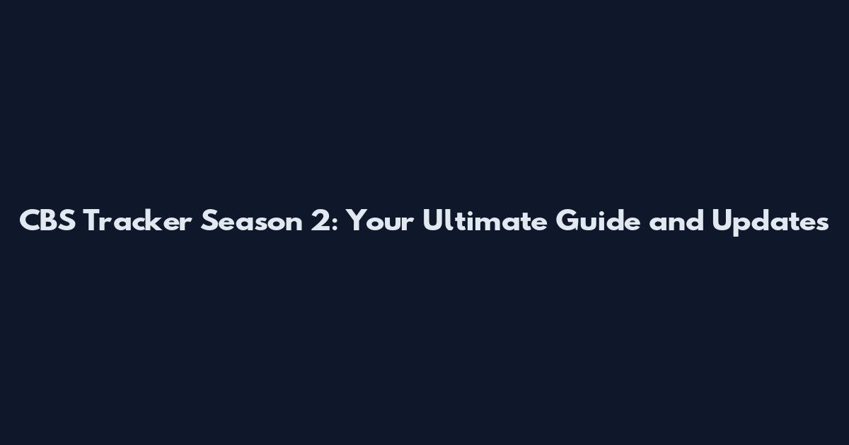 CBS Tracker Season 2: Your Ultimate Guide and Updates
