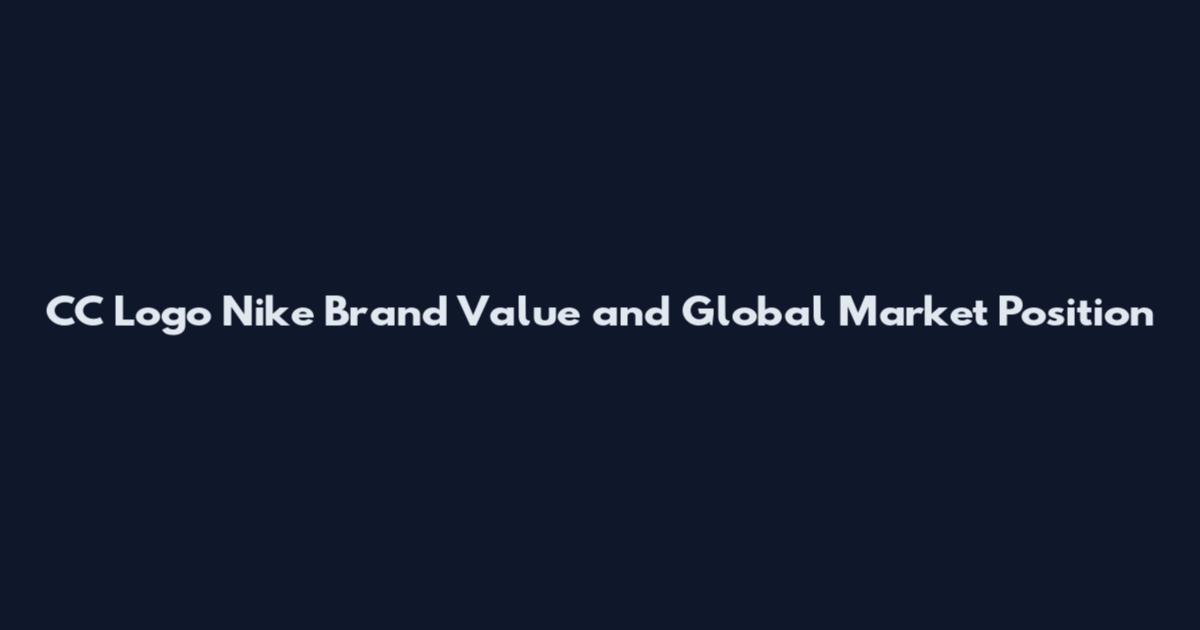CC Logo Nike Brand Value and Global Market Position