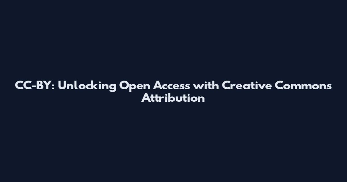 CC-BY: Unlocking Open Access with Creative Commons Attribution