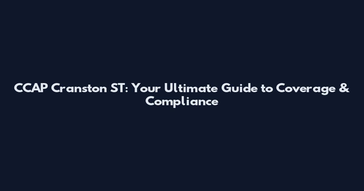 CCAP Cranston ST: Your Ultimate Guide to Coverage & Compliance