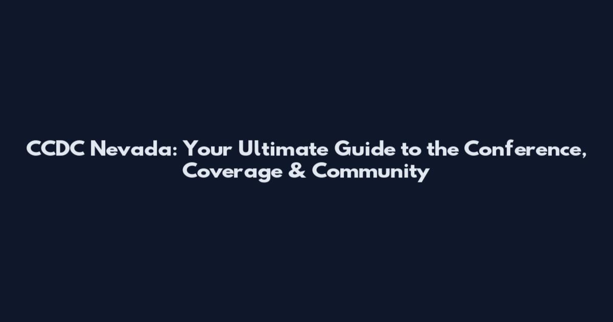 CCDC Nevada: Your Ultimate Guide to the Conference, Coverage & Community