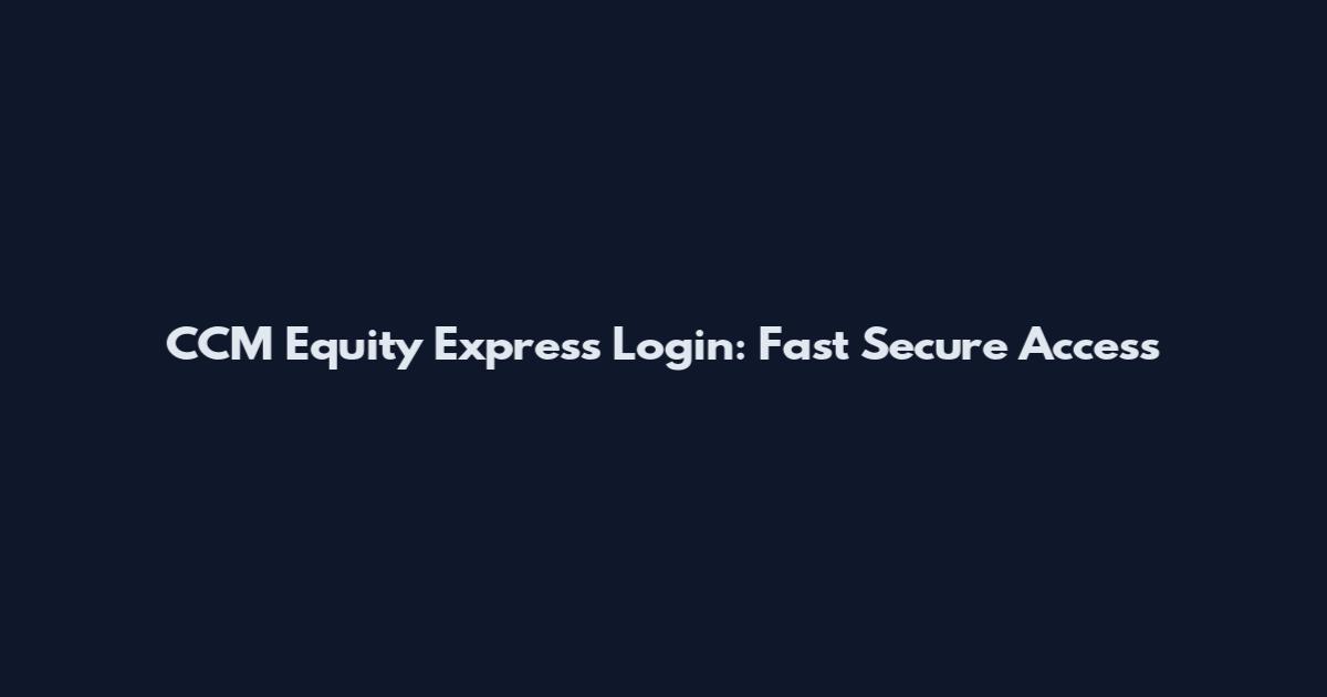 CCM Equity Express Login: Fast Secure Access