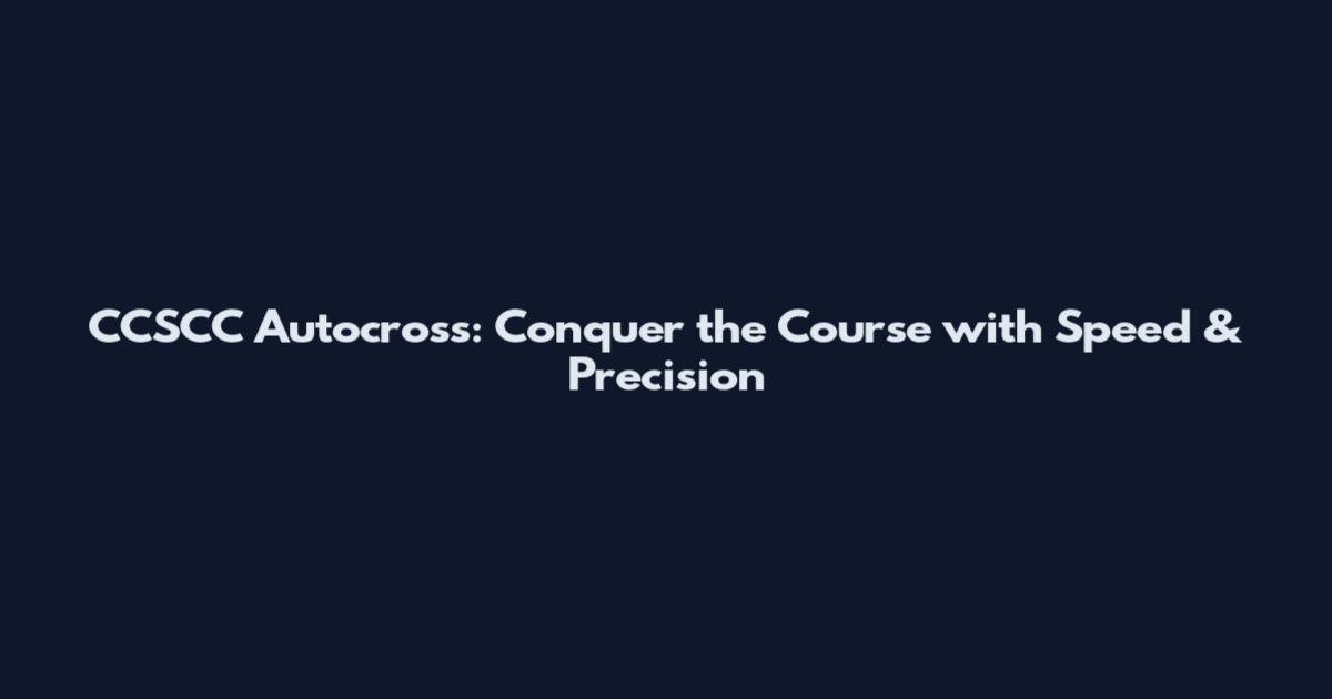 CCSCC Autocross: Conquer the Course with Speed & Precision