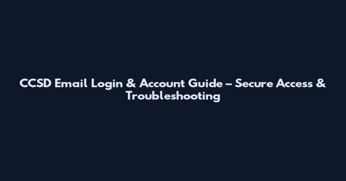 CCSD Email Login & Account Guide – Secure Access & Troubleshooting