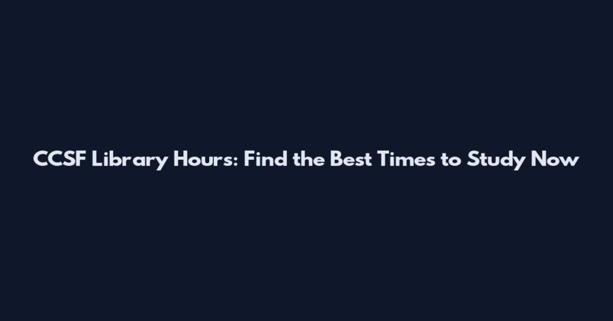 CCSF Library Hours: Find the Best Times to Study Now