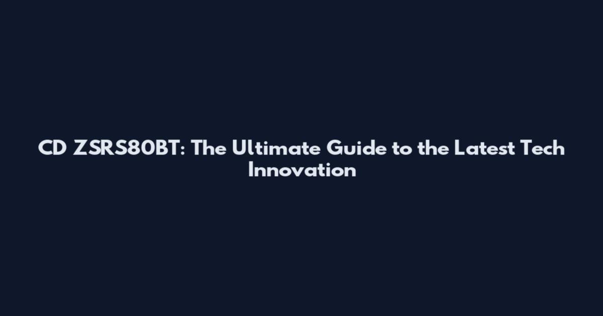 CD ZSRS80BT: The Ultimate Guide to the Latest Tech Innovation