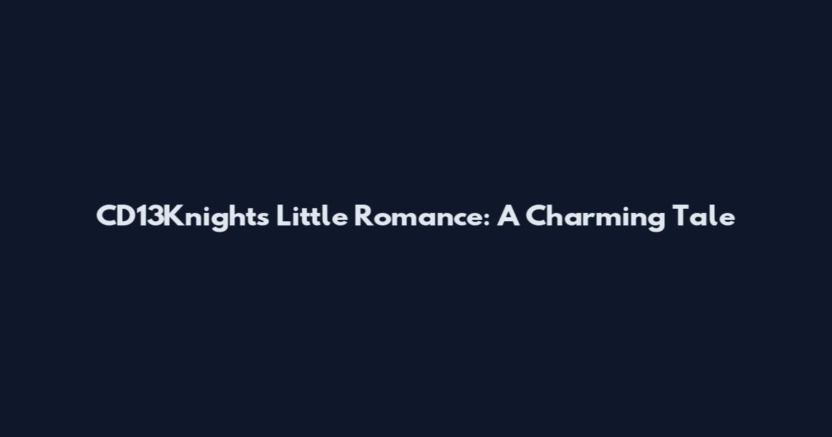 CD13Knights Little Romance: A Charming Tale