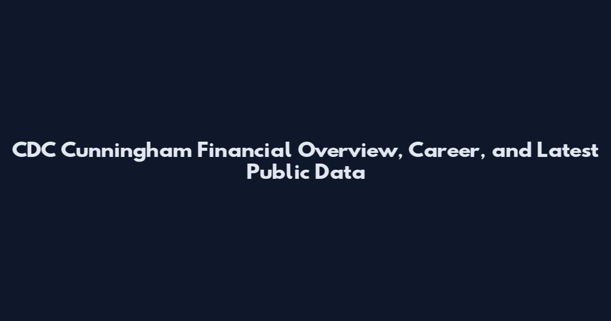CDC Cunningham Financial Overview, Career, and Latest Public Data