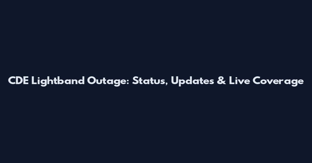 CDE Lightband Outage: Status, Updates & Live Coverage
