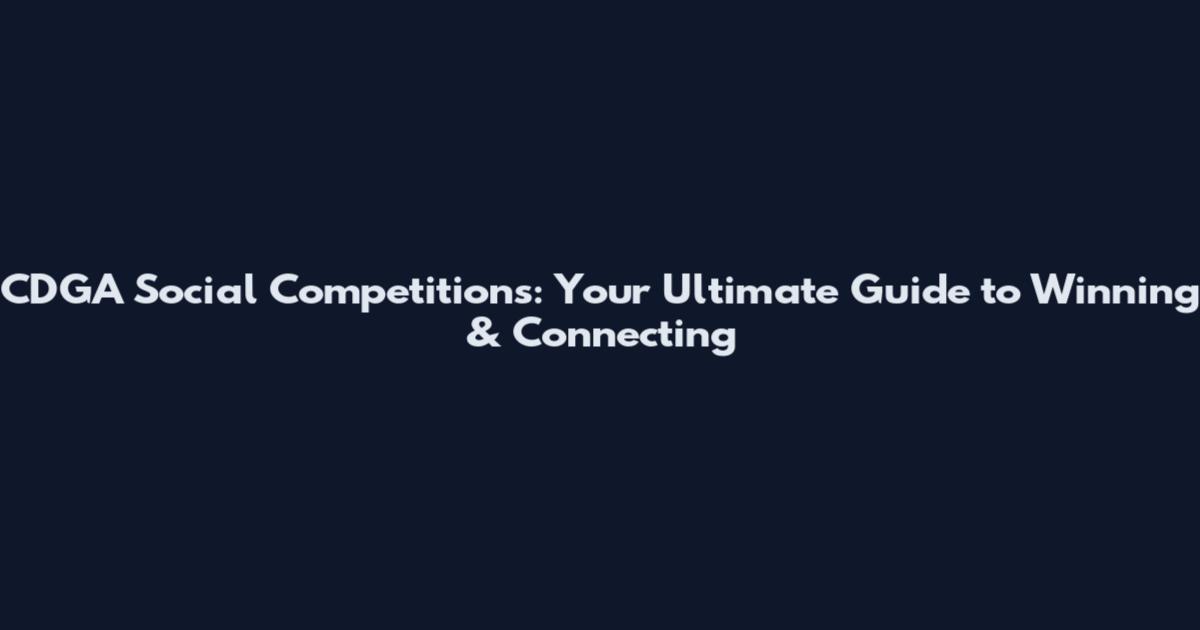 CDGA Social Competitions: Your Ultimate Guide to Winning & Connecting
