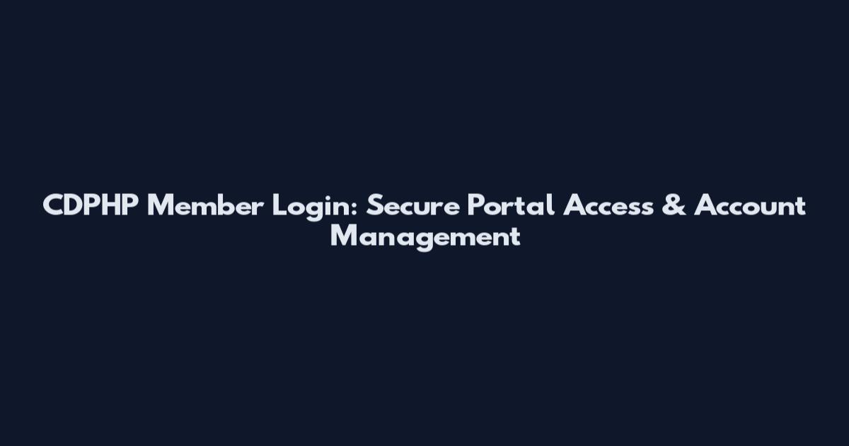 CDPHP Member Login: Secure Portal Access & Account Management