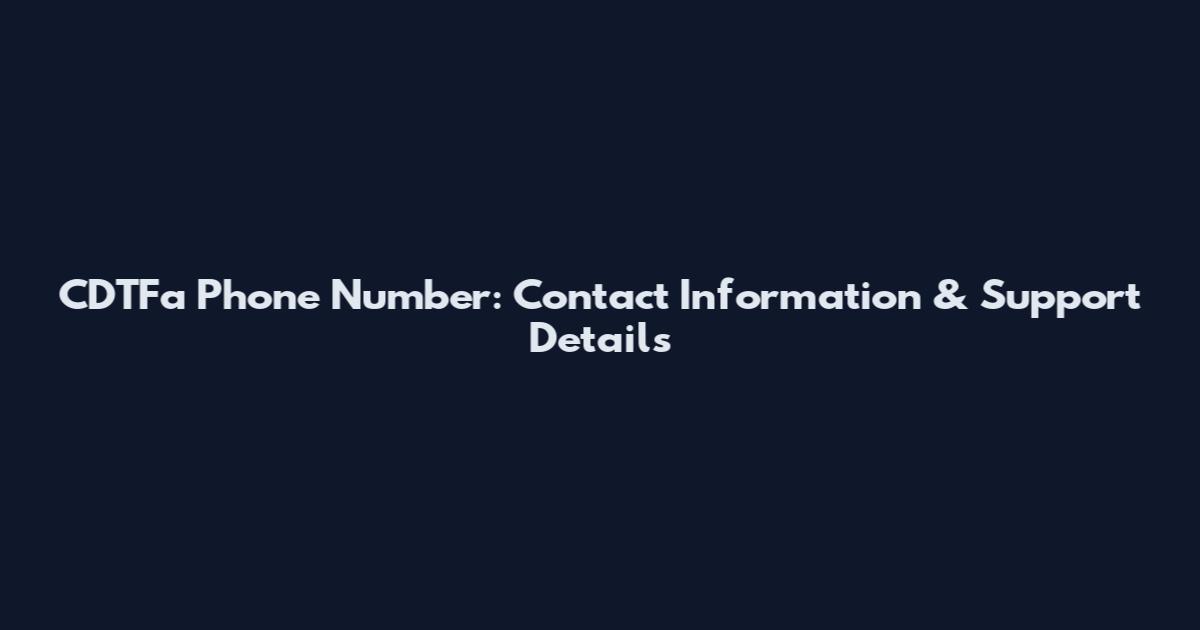 CDTFa Phone Number: Contact Information & Support Details