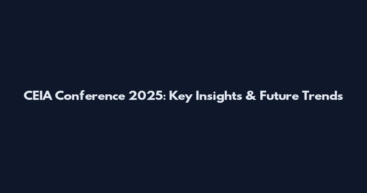 CEIA Conference 2025: Key Insights & Future Trends