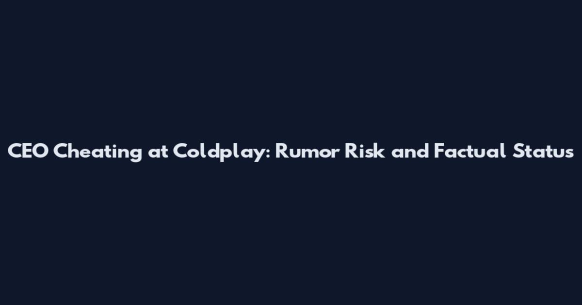 CEO Cheating at Coldplay: Rumor Risk and Factual Status