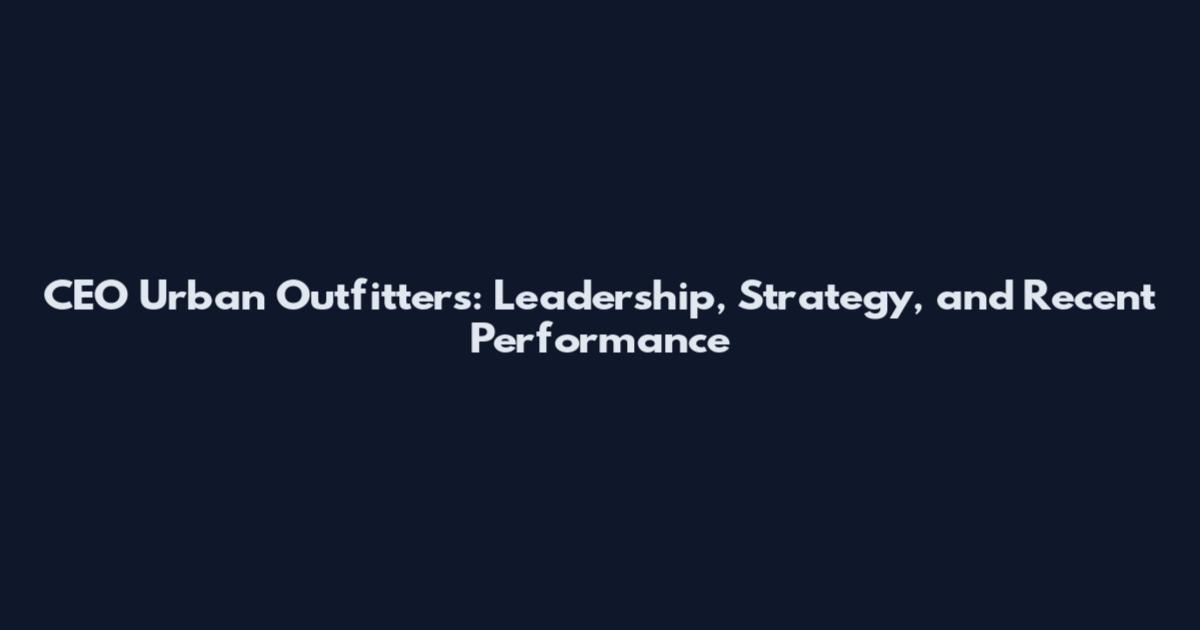 CEO Urban Outfitters: Leadership, Strategy, and Recent Performance