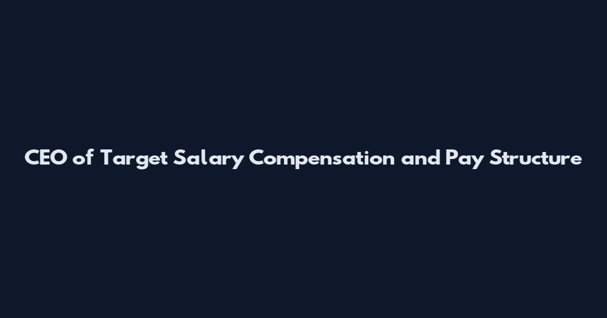 CEO of Target Salary Compensation and Pay Structure