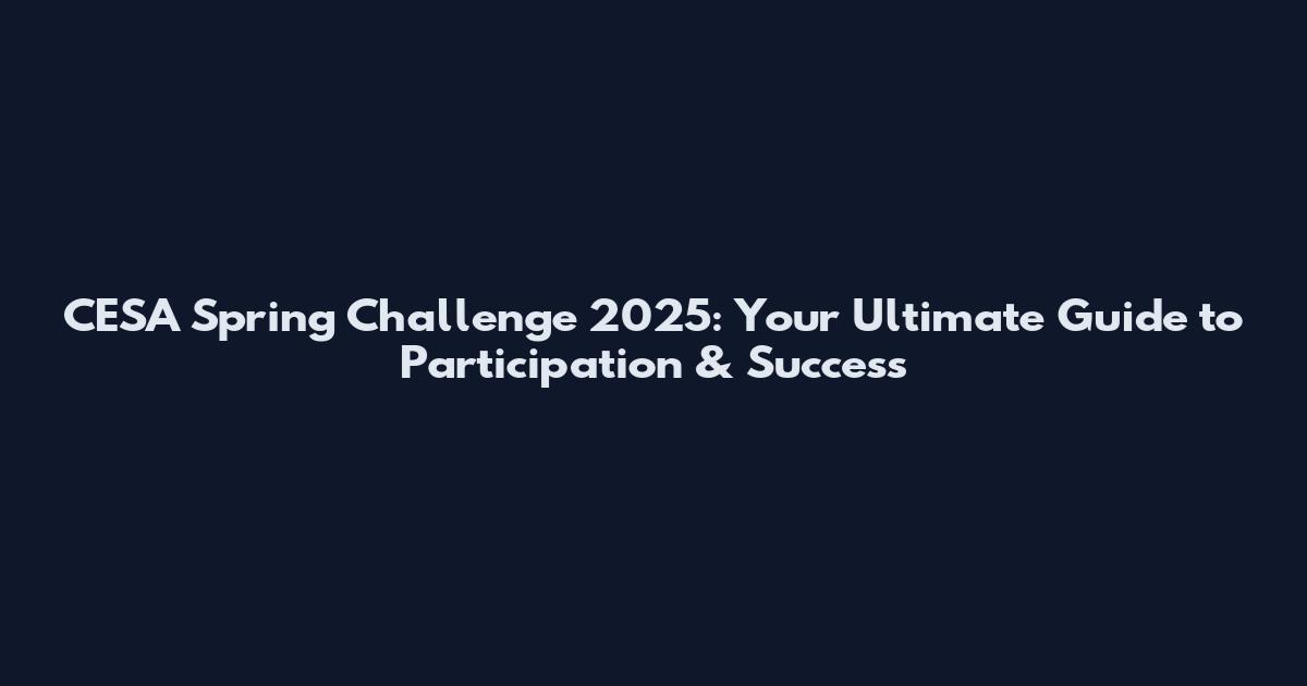 CESA Spring Challenge 2025: Your Ultimate Guide to Participation & Success