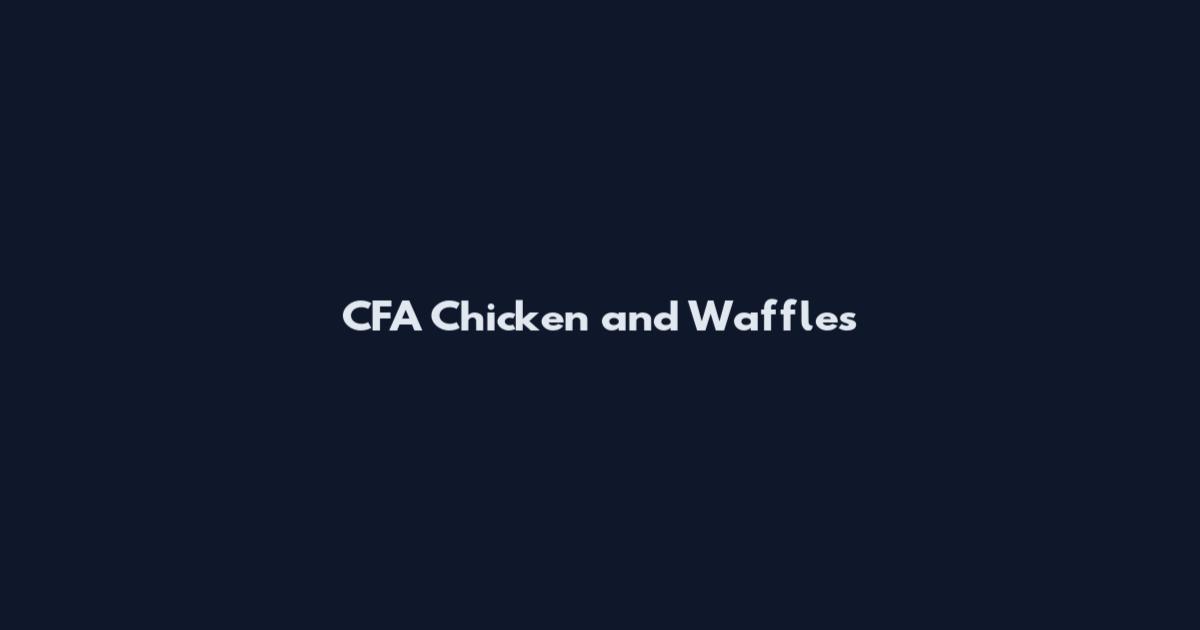 CFA Chicken and Waffles