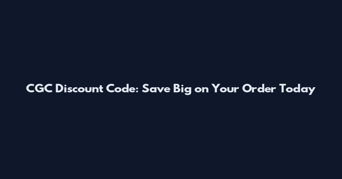 CGC Discount Code: Save Big on Your Order Today