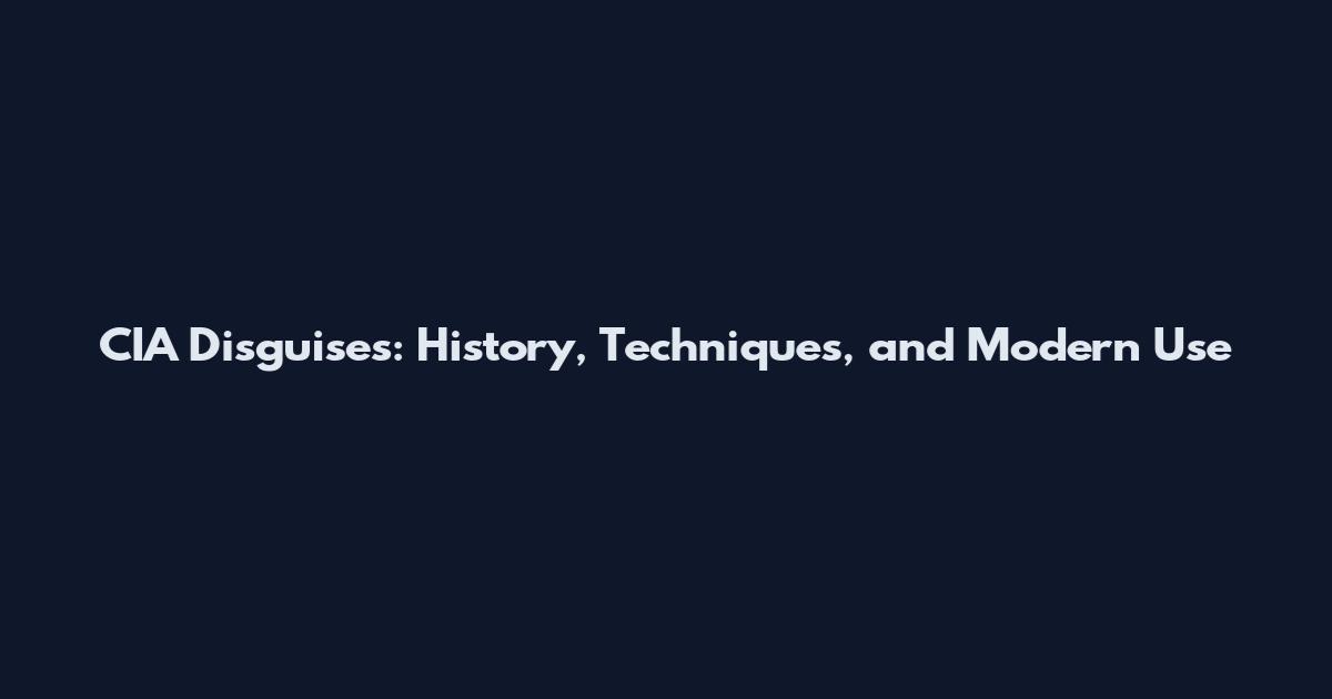 CIA Disguises: History, Techniques, and Modern Use