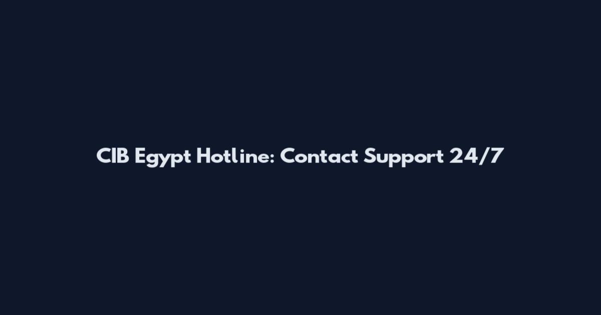 CIB Egypt Hotline: Contact Support 24/7