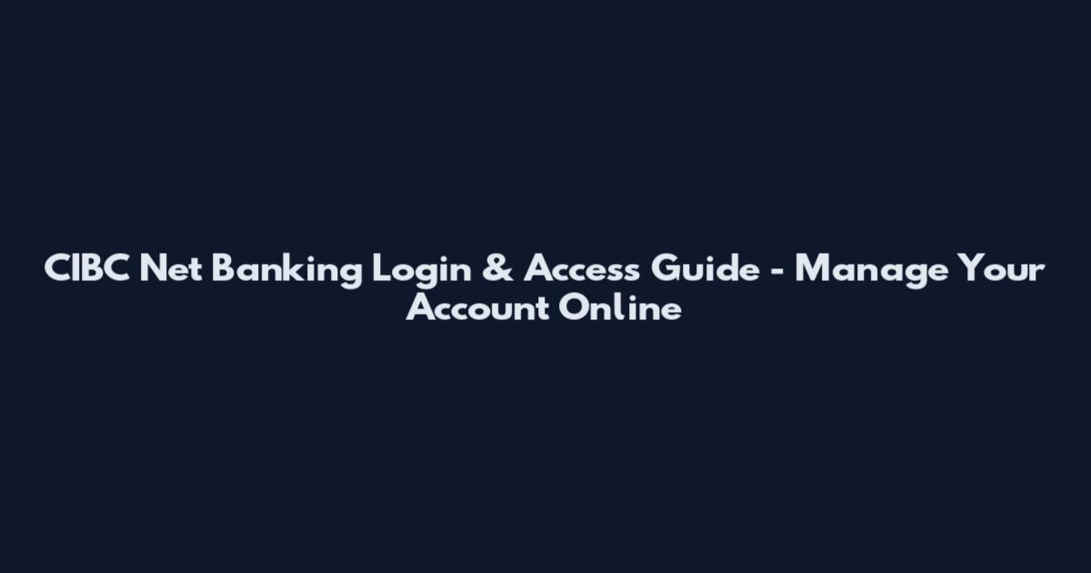 CIBC Net Banking Login & Access Guide - Manage Your Account Online