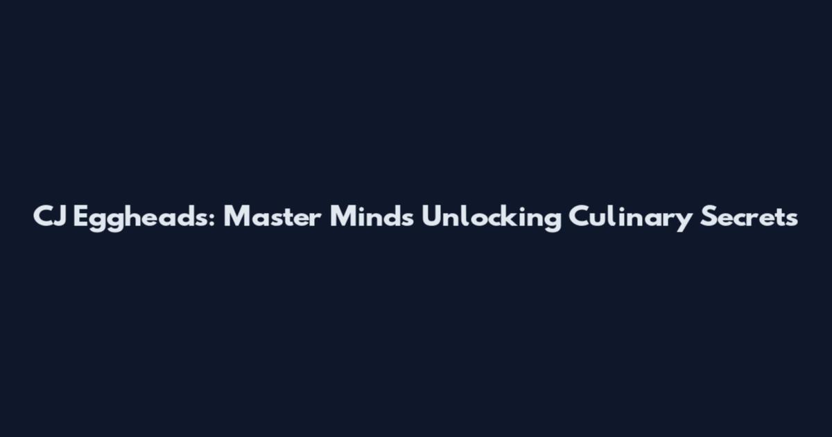 CJ Eggheads: Master Minds Unlocking Culinary Secrets