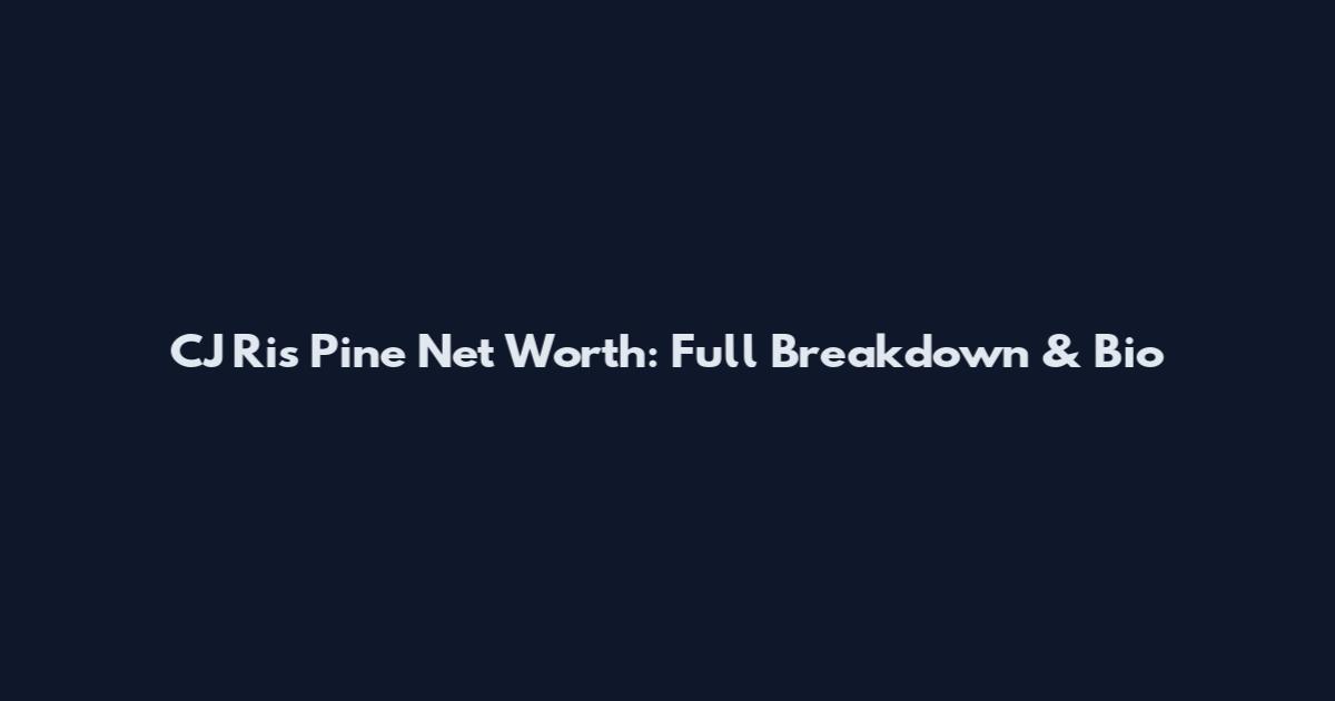 CJ Ris Pine Net Worth: Full Breakdown & Bio