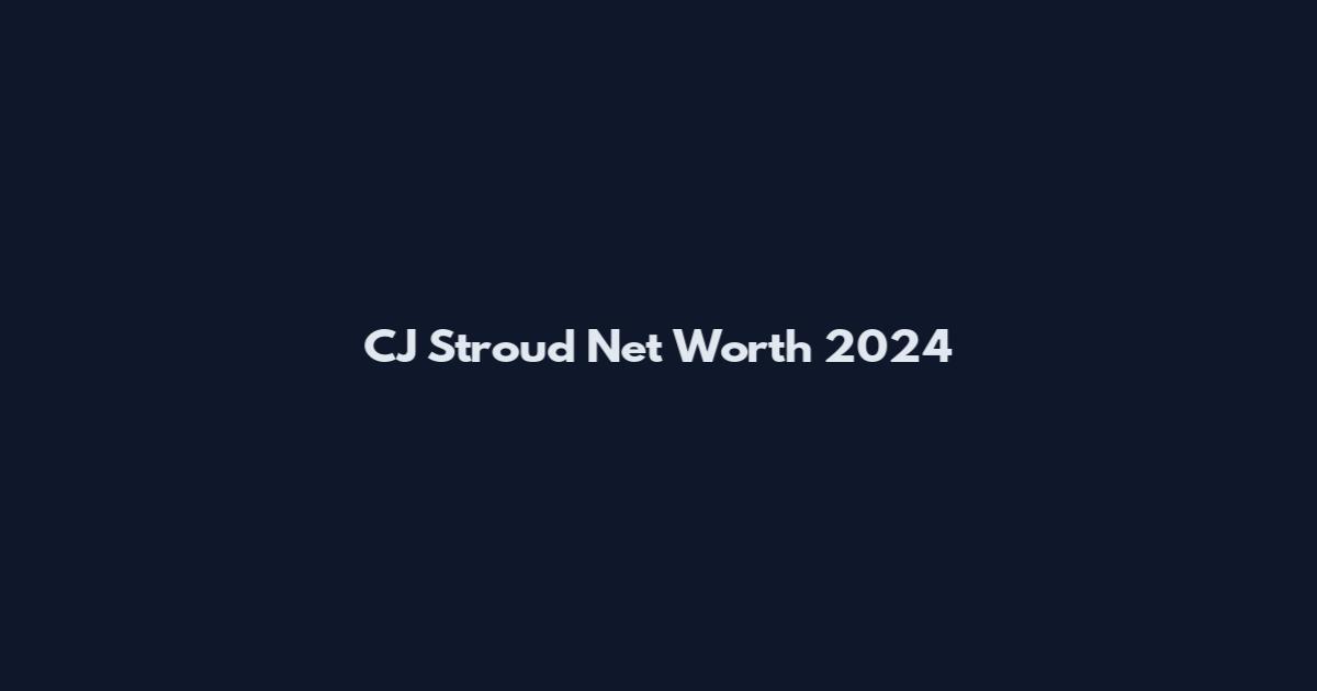 CJ Stroud Net Worth 2024