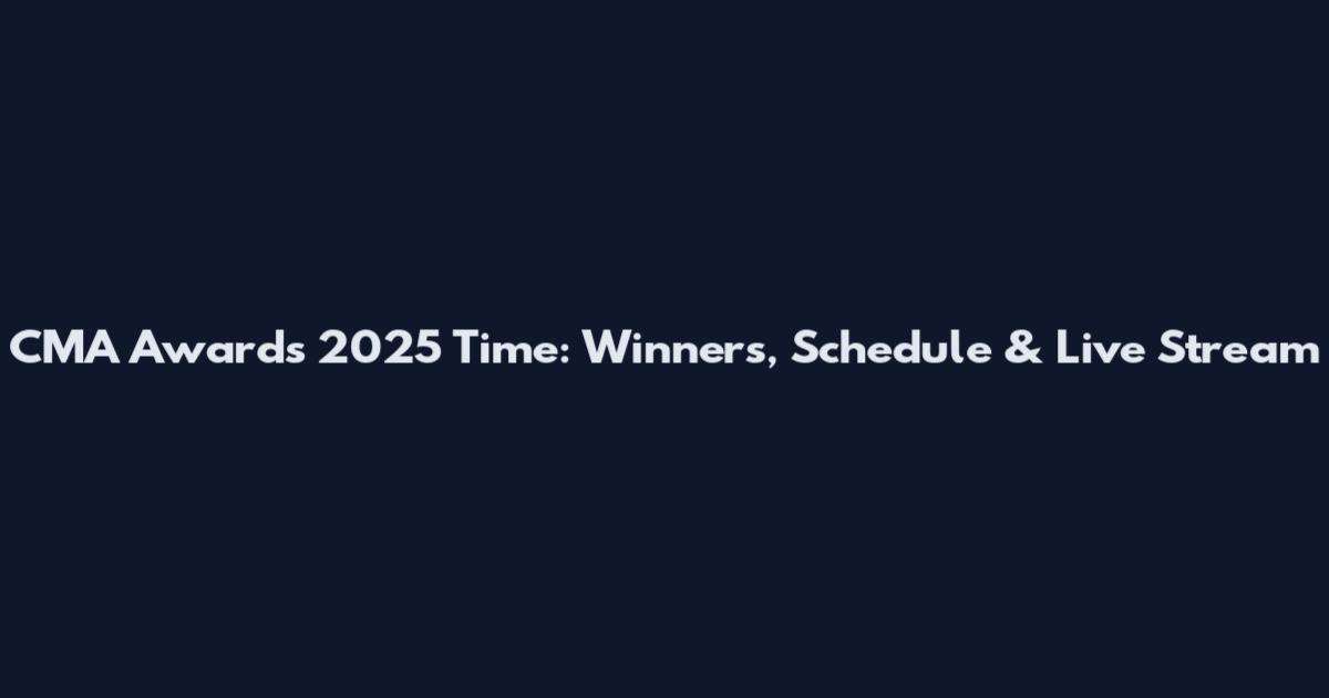 CMA Awards 2025 Time: Winners, Schedule & Live Stream