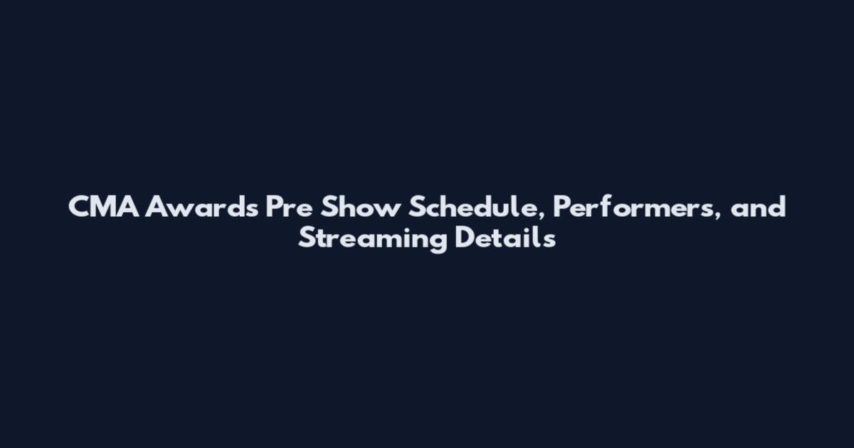 CMA Awards Pre Show Schedule, Performers, and Streaming Details