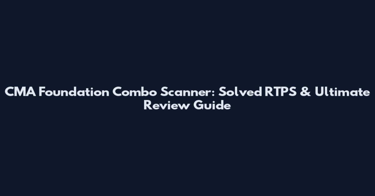 CMA Foundation Combo Scanner: Solved RTPS & Ultimate Review Guide