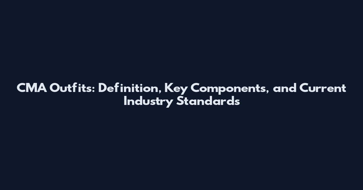 CMA Outfits: Definition, Key Components, and Current Industry Standards