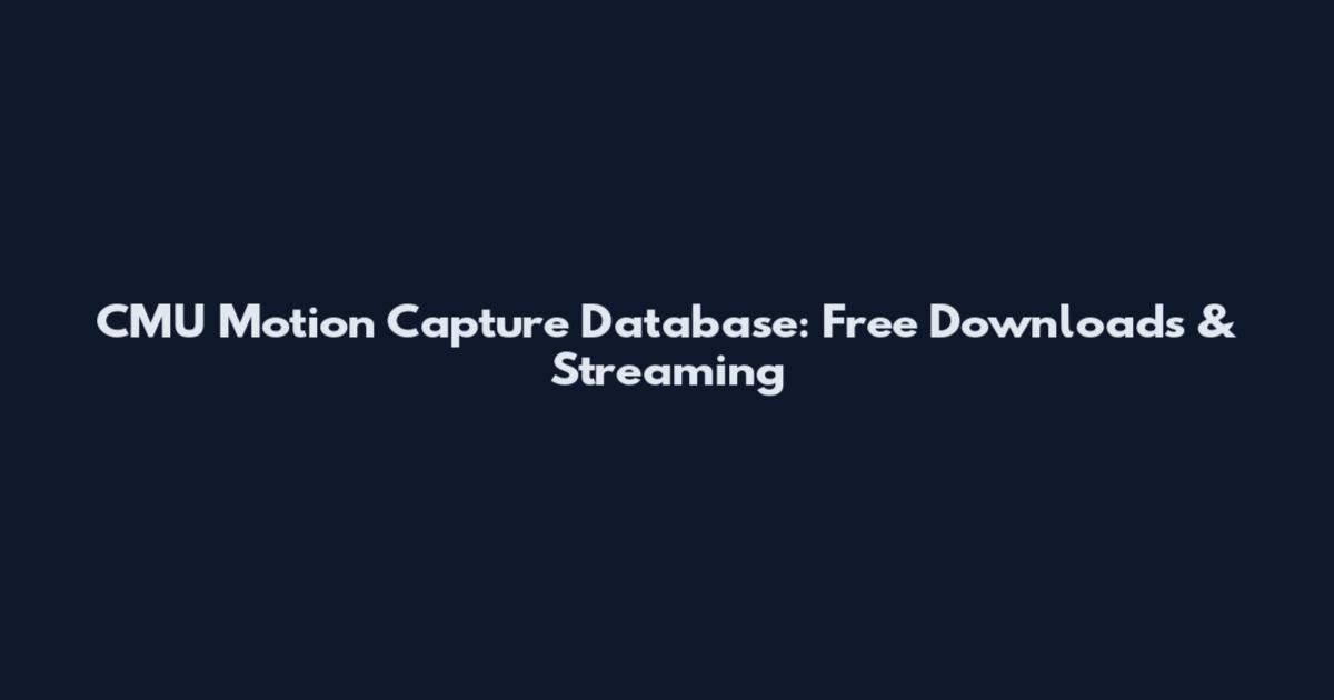 CMU Motion Capture Database: Free Downloads & Streaming