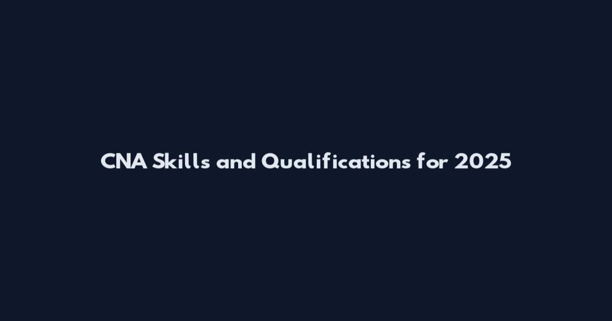 CNA Skills and Qualifications for 2025