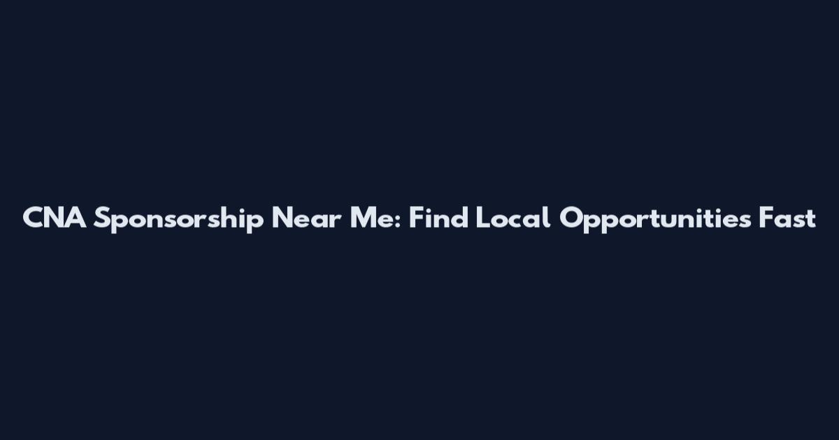 CNA Sponsorship Near Me: Find Local Opportunities Fast