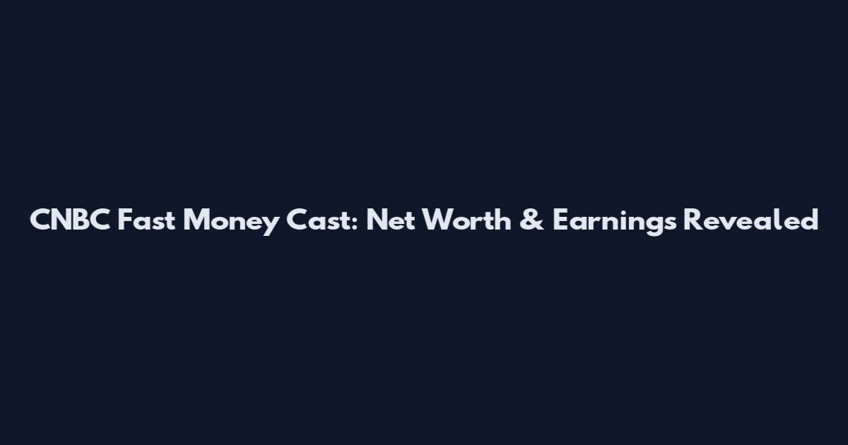 CNBC Fast Money Cast: Net Worth & Earnings Revealed