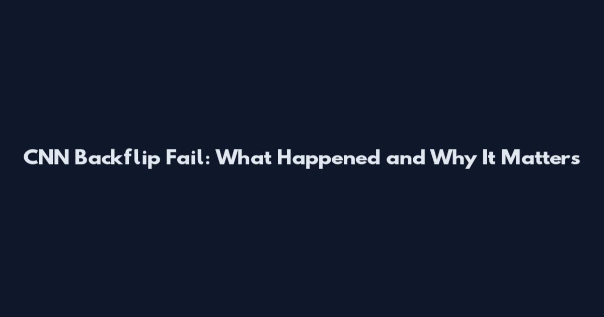 CNN Backflip Fail: What Happened and Why It Matters