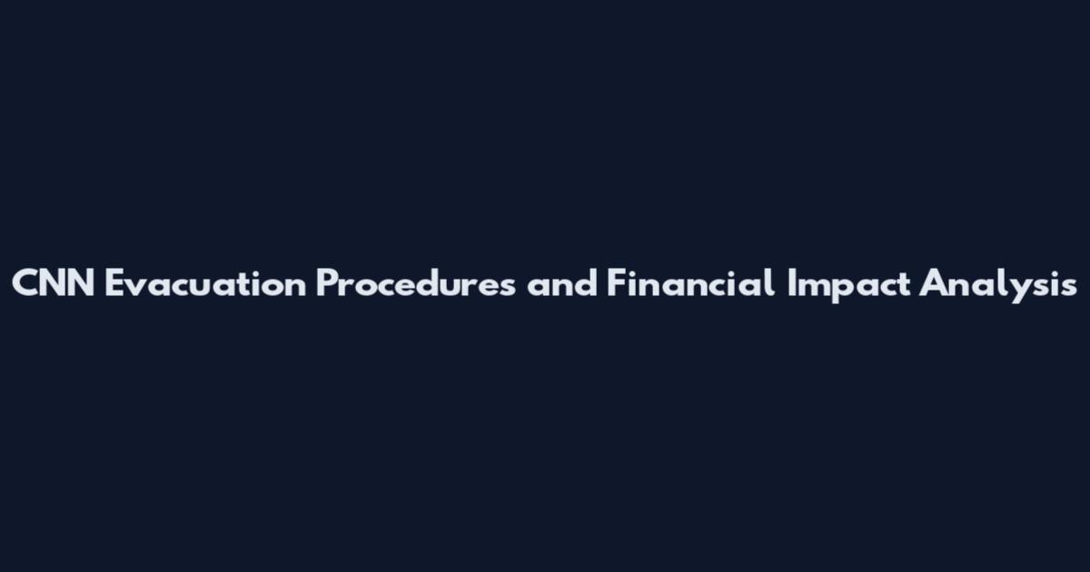 CNN Evacuation Procedures and Financial Impact Analysis