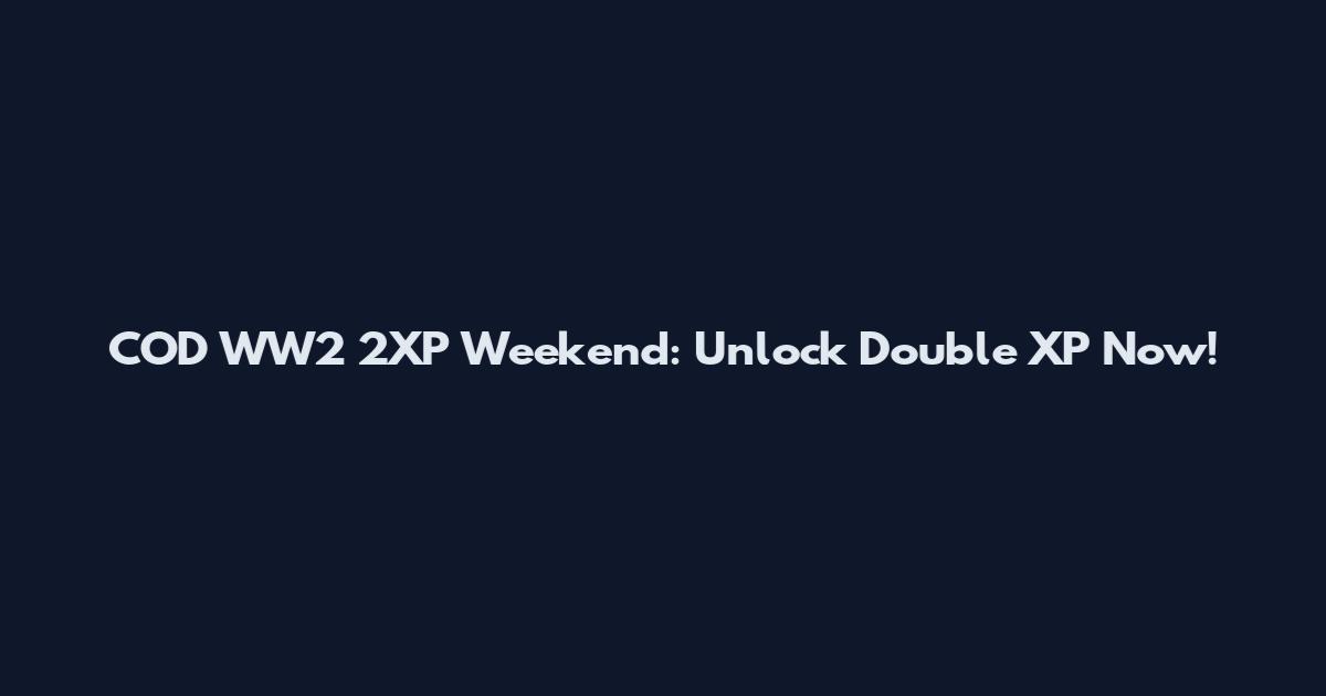 COD WW2 2XP Weekend: Unlock Double XP Now!