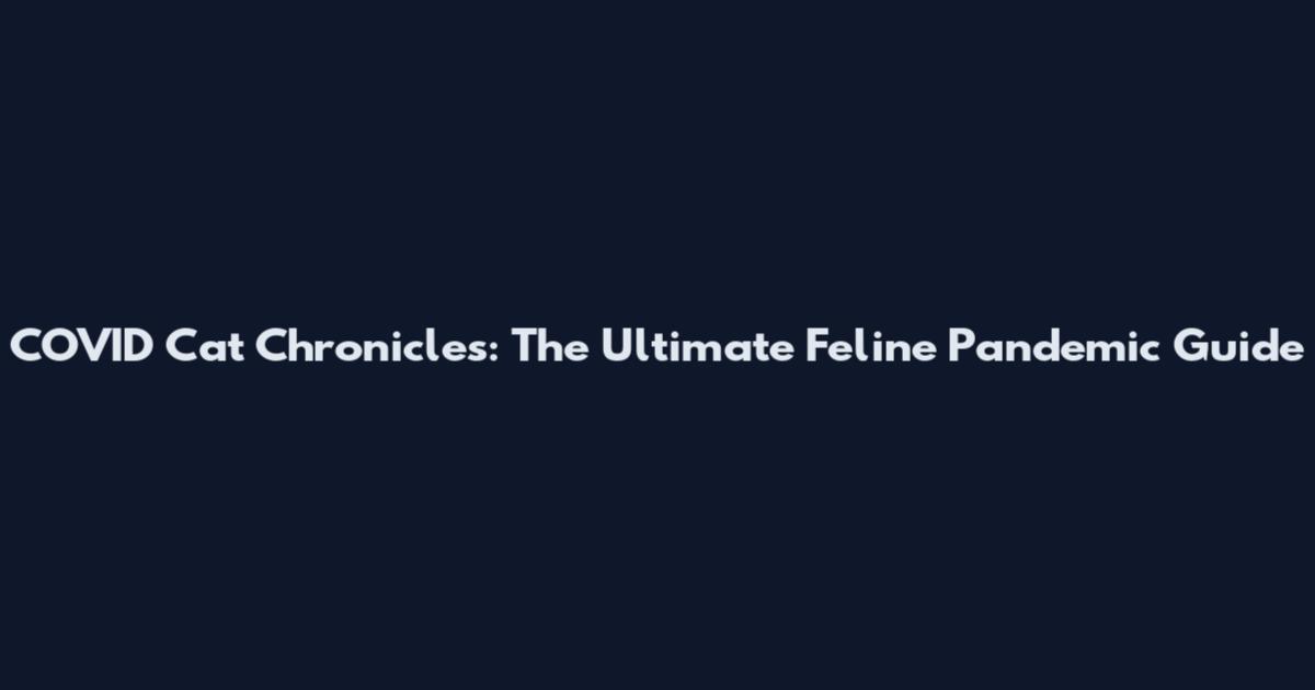 COVID Cat Chronicles: The Ultimate Feline Pandemic Guide