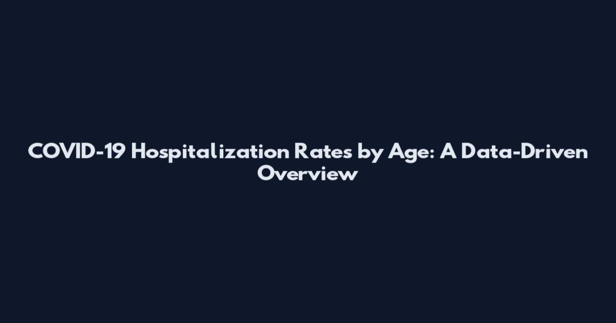 COVID-19 Hospitalization Rates by Age: A Data-Driven Overview