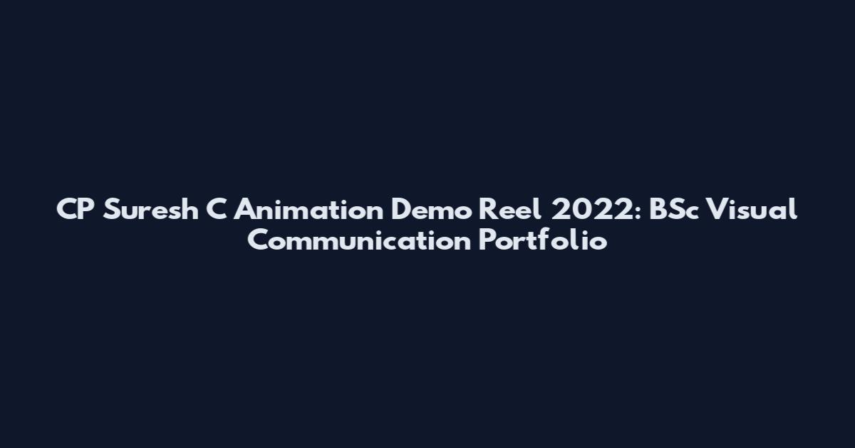 CP Suresh C Animation Demo Reel 2022: BSc Visual Communication Portfolio