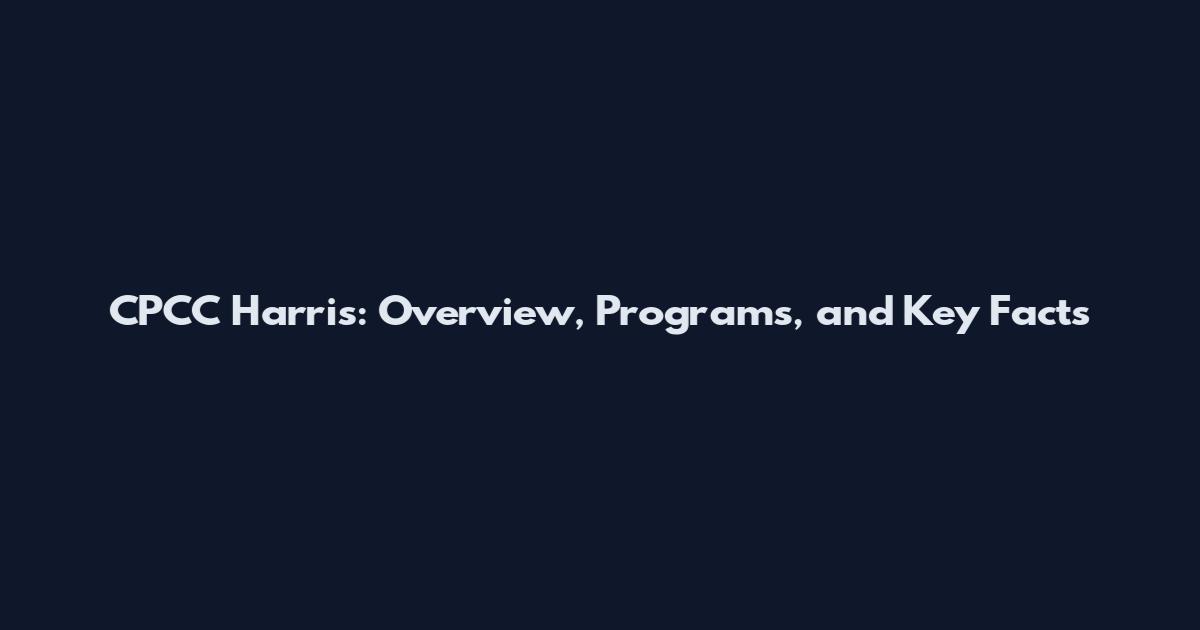 CPCC Harris: Overview, Programs, and Key Facts