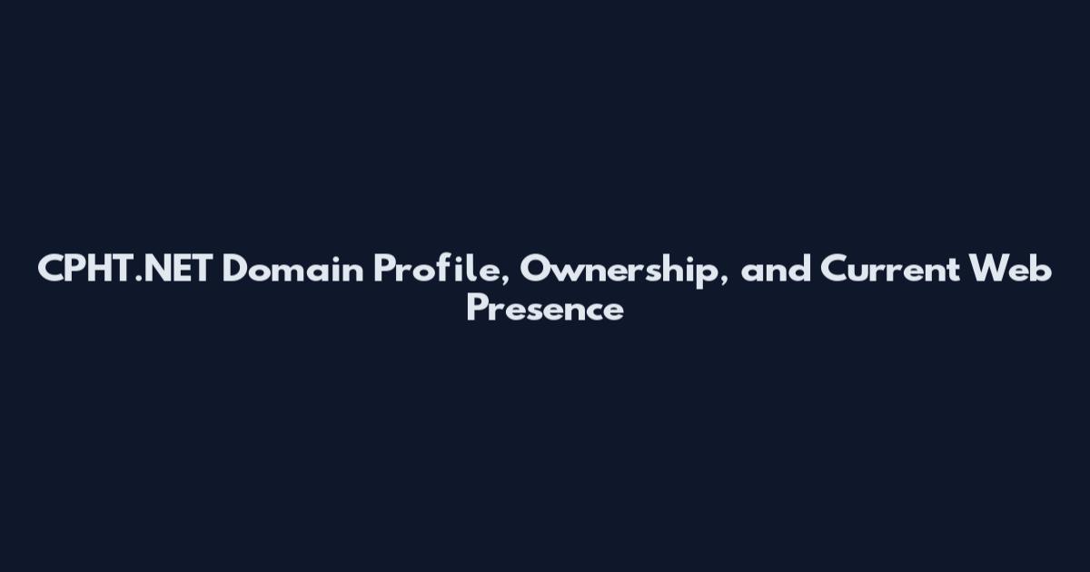 CPHT.NET Domain Profile, Ownership, and Current Web Presence