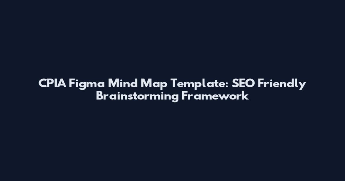 CPIA Figma Mind Map Template: SEO Friendly Brainstorming Framework